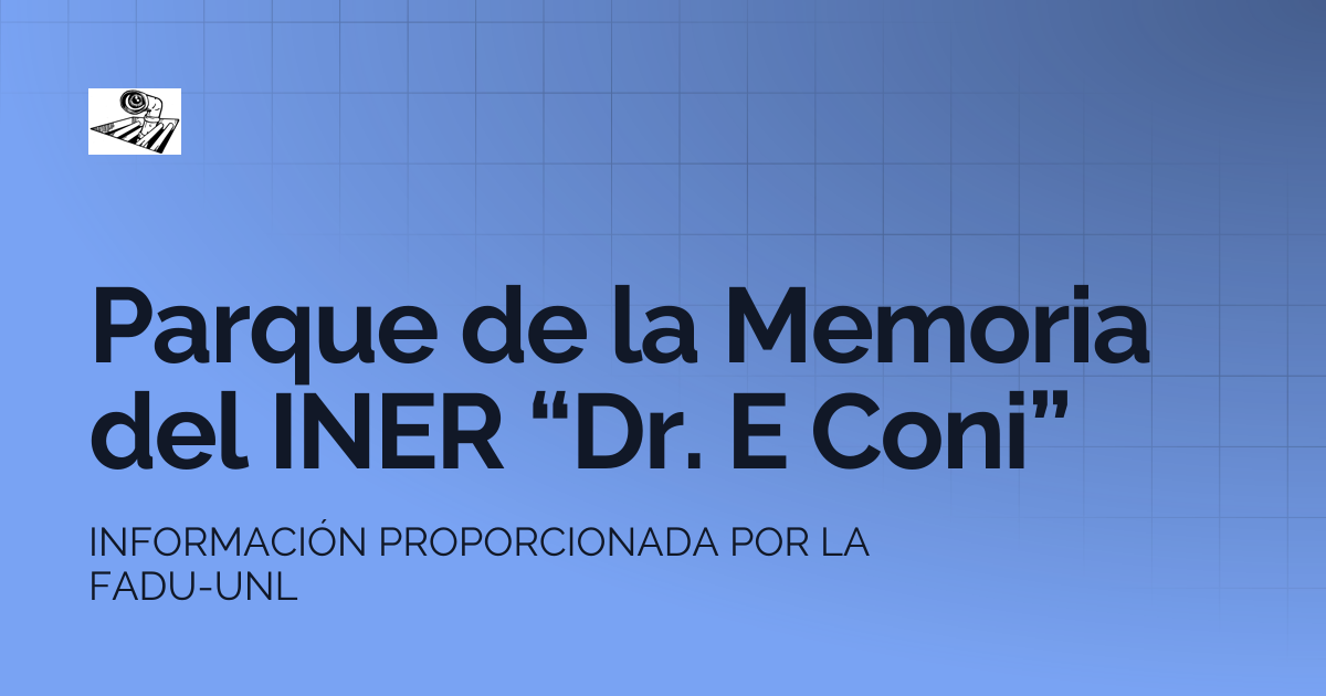 Parque de la Memoria del INER “Dr. E Coni” | SEMBRANDO MEMORIA